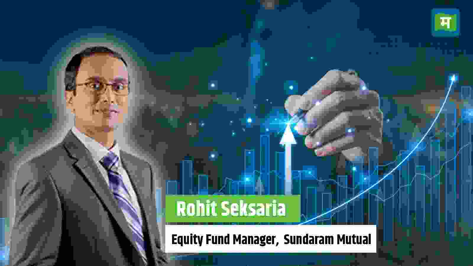 बाजार में मीडियम टू लॉन्ग टर्म नजरिया पॉजिटिव, नए मॉडल लाने वाली ऑटो कंपनियों में अच्छी ग्रोथ संभव- रोहित सेकसरिया