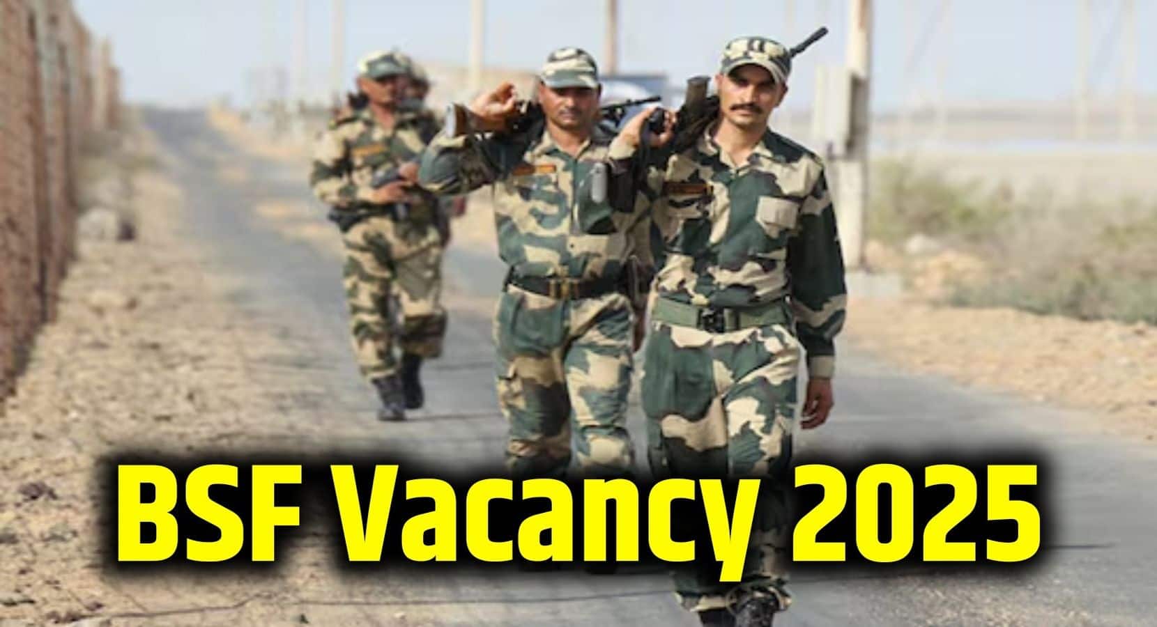 BSF Vacancy 2025: सरकारी नौकरी की भरमार! बीएसएफ में कांस्टेबल के पदों पर निकली बंपर वैकेंसी, 26 जुलाई से कर सकेंगे अप्लाई