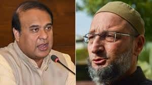 Asaduddin Owaisi: ओवैसी के बयान पर सियासी तूफान, अब हिमंत बिस्वा सरमा ने किया पलटवार