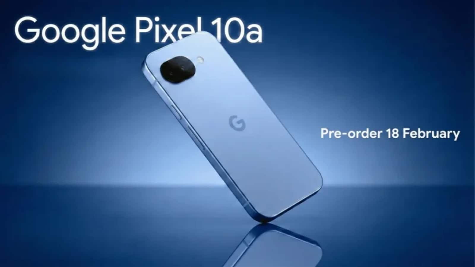 Google Pixel 10a भारत में 18 फरवरी को होगा लॉन्च, जानें कीमत, फीचर्स और स्पेसिफिकेशन्स